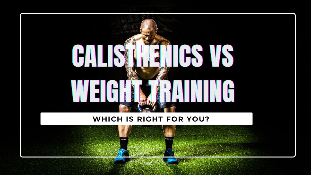 Calisthenics vs Weight Training